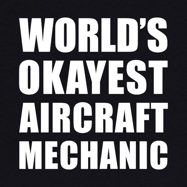 World's Okayest Aircraft Mechanic Funny Saying by BlueTodyArt